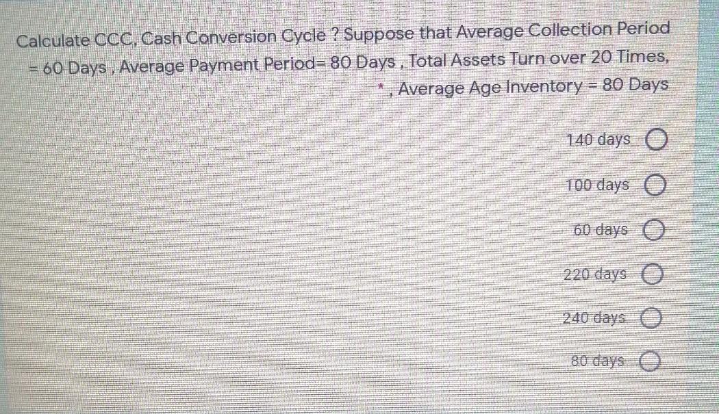 Calculate CCC, Cash Conversion Cycle ? Suppose that Average Collection Period