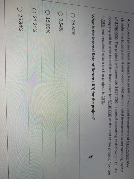 A proposed project lasts 4 years, has an initial fixed asset