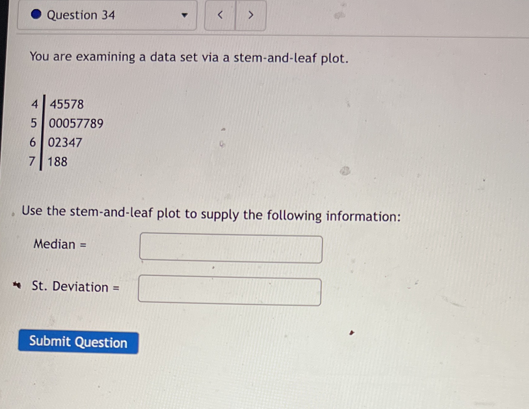  Question 34 You are examining a data set via a stem-and-leaf