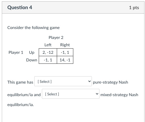 Question 4 1 pts Consider the following game Player 2 Left