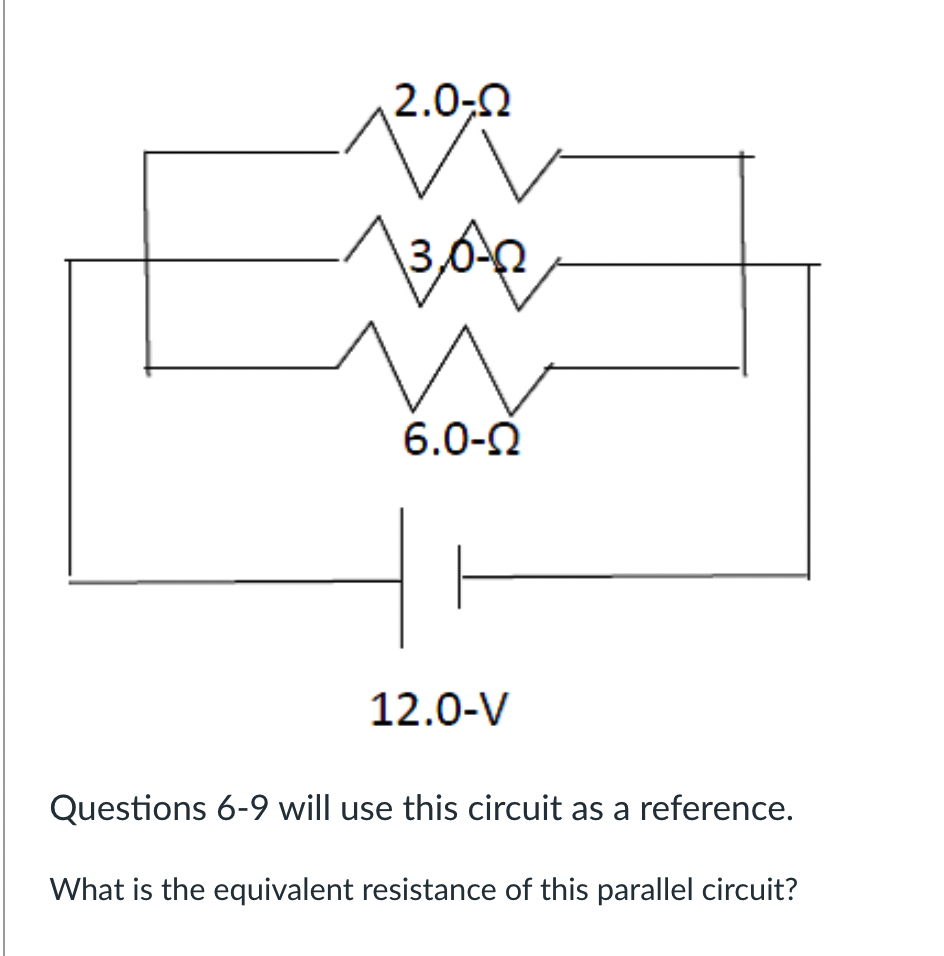 2.0-Q 3 6.0-Q 12.0-v Questions 6-9 will use this circuit as a