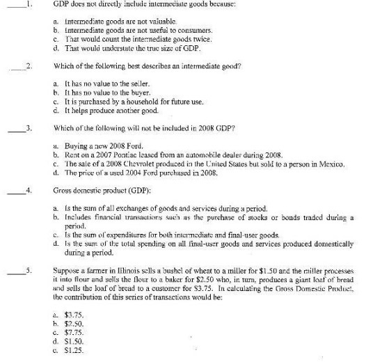  GDP does not directly include intermecute goods because; a. Intermediate goods