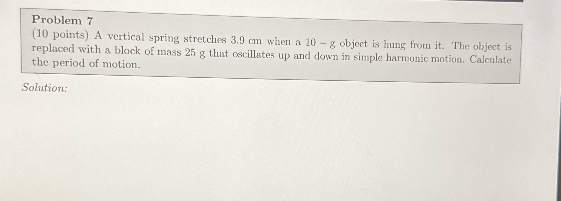 Problem 7 (10 points) A vertical spring stretches 3.9 cm when