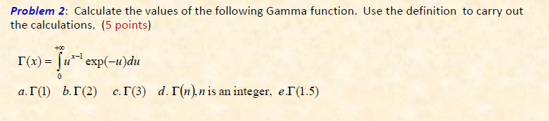 Problem 2: Calculate the values of the following Gamma function. Use