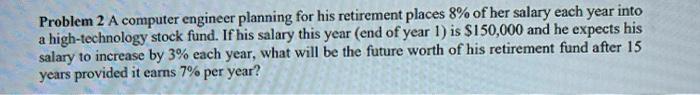  Problem 2 A computer engineer planning for his retirement places 8%