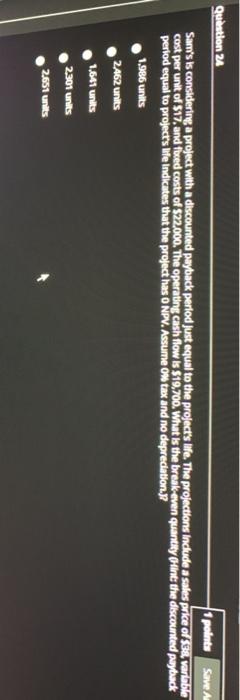  Question 24 1 points Save Sam's is considering a project with