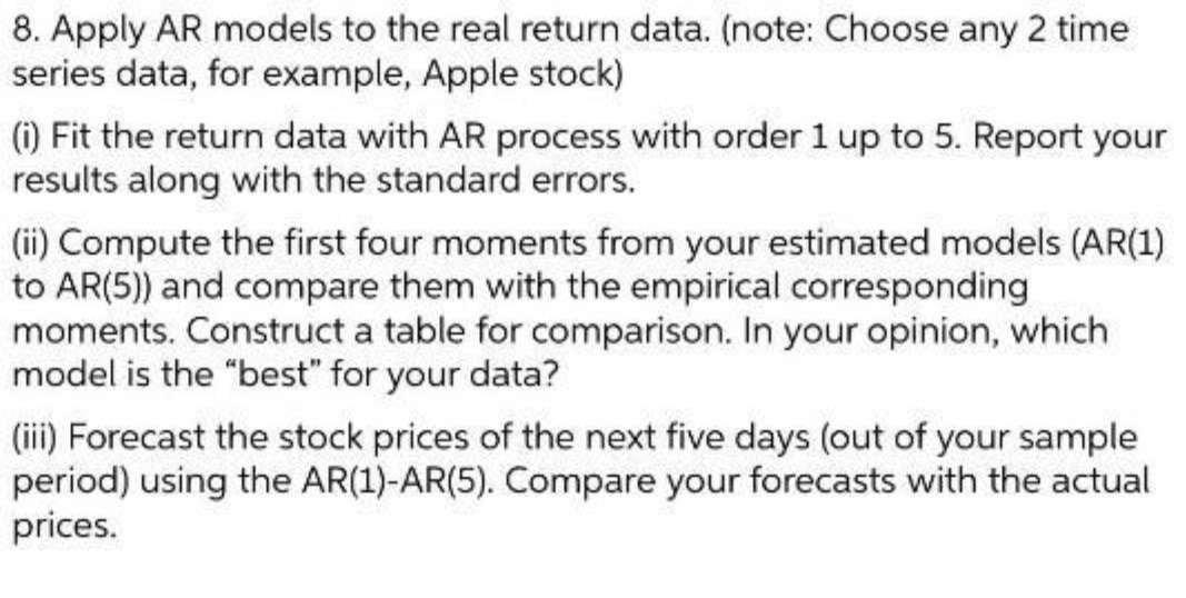  8. Apply AR models to the real return data. (note: Choose