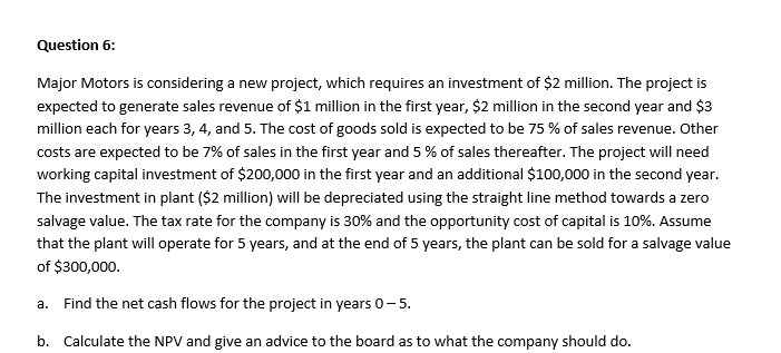  Question 6: Major Motors is considering a new project, which requires