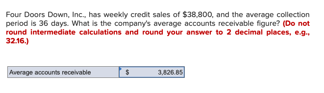 Four Doors Down, Inc., has weekly credit sales of $38,800, and