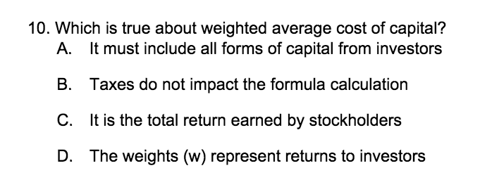  10. Which is true about weighted average cost of capital? A.
