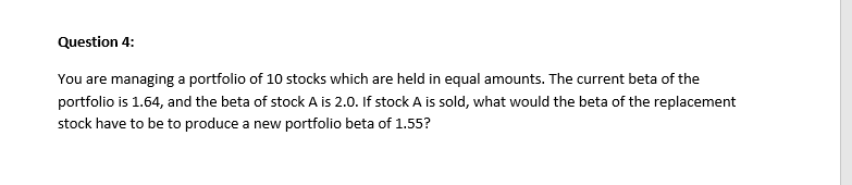  Question 4: You are managing a portfolio of 10 stocks which