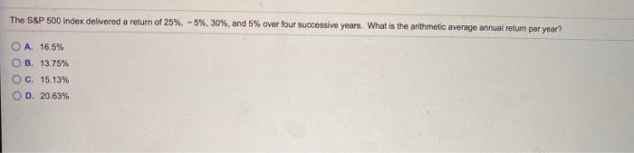  The S&P 500 index delivered a return of 25%, -5%, 30%,