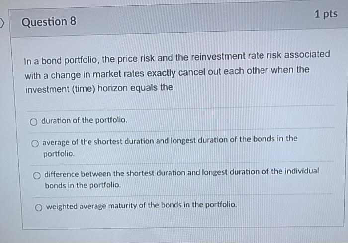 1 pts > Question 8 In a bond portfolio, the price