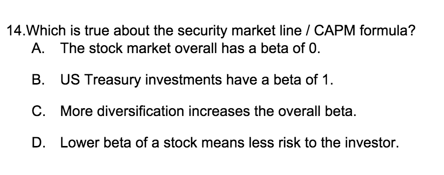 14.Which is true about the security market line / CAPM formula?