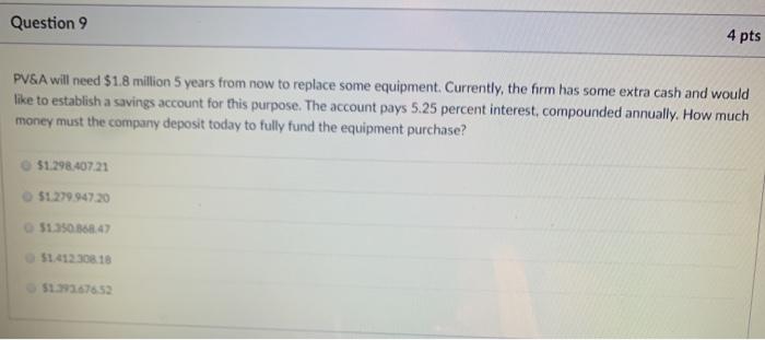  Question 9 4 pts PV&A will need $1.8 million 5 years