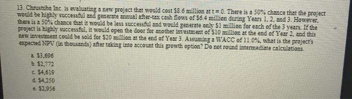  13. Chrustuba Inc is evaluating a new project that would cost