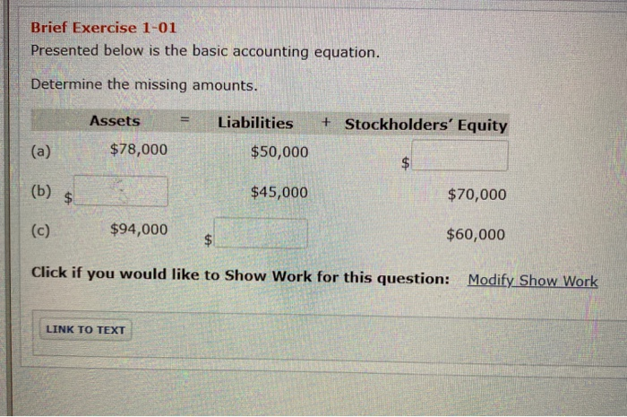  Brief Exercise 1-01 Presented below is the basic accounting equation. Determine