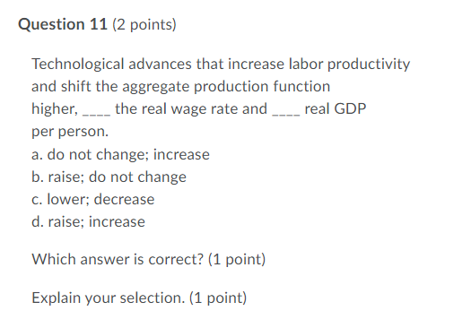 Question 11 {2 points) Technological advances that increase labor productivityr and