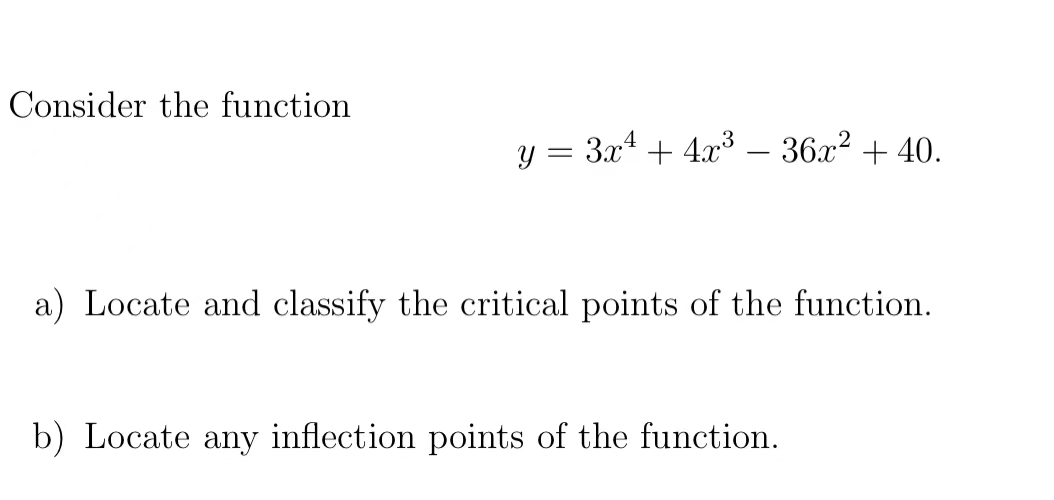  Consider the function y = 3x4+ 4x3 - 36x2 + 40.