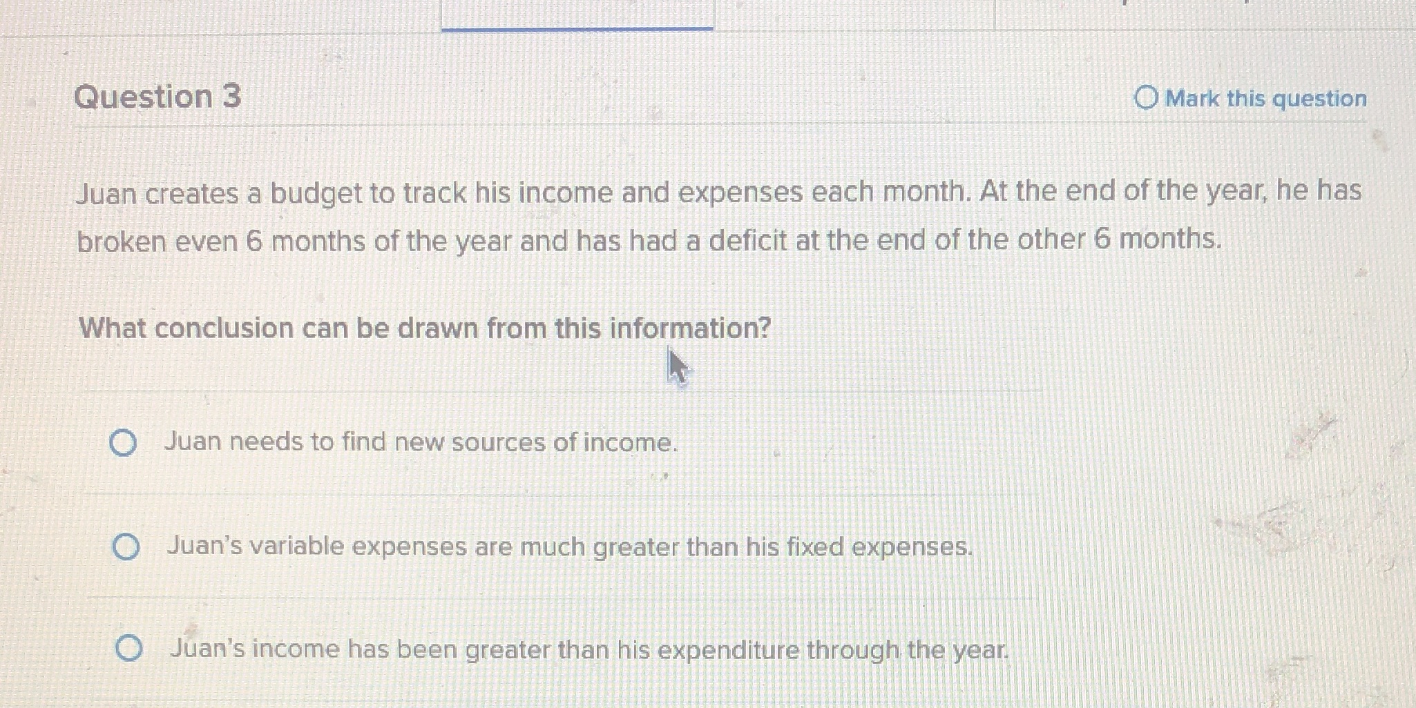 Question 3 O Mark this question Juan creates a budget to