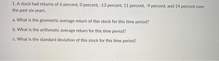 show work 1. A stock had returns of 6 percent, 0 percent,