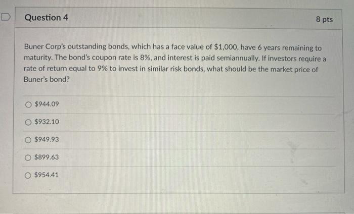  Question 4 8 pts Buner Corp's outstanding bonds, which has a