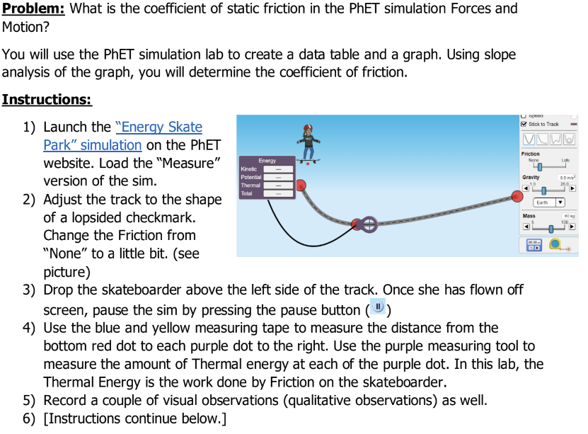 Physics 20 Virtual Energy labhttps://phet.colorado.edu/en/simulations/energy-skate-parkhttps://phet.colorado.edu/sims/html/energy-skate-park/latest/energy-skate-park_all.html Problem: What is the coefficient of static