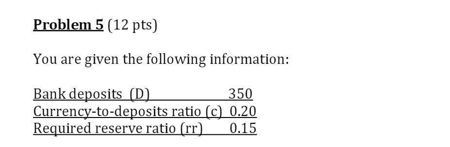  Problem 5 (12 pts) You are given the following information: Bank