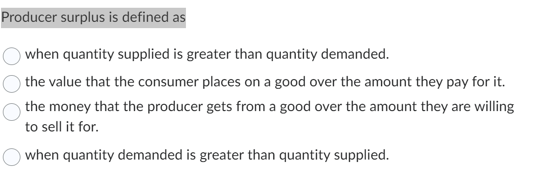 O when quantity supplied is greater than quantity demanded. O the