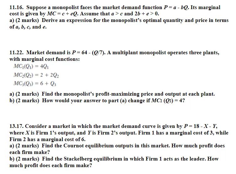  11.16. Suppose a monopolist faces the market demand function P =