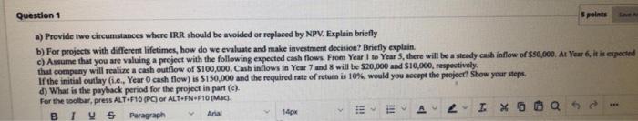  Question 1 5 points a) Provide two circumstances where IRR should