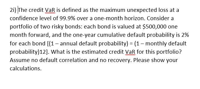  2i) The credit VaR is defined as the maximum unexpected loss