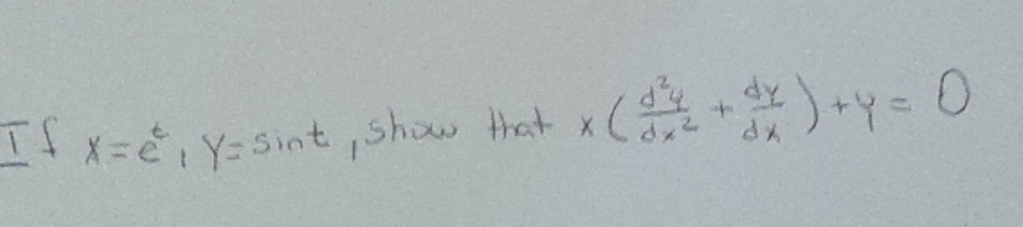please submit an answerr * *=e, y= sint, show that x (