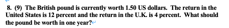  8. (9) The British pound is currently worth 1.50 US dollars.