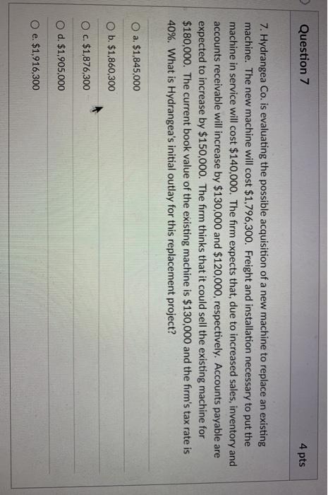  Question 7 4 pts 7. Hydrangea Co. is evaluating the possible