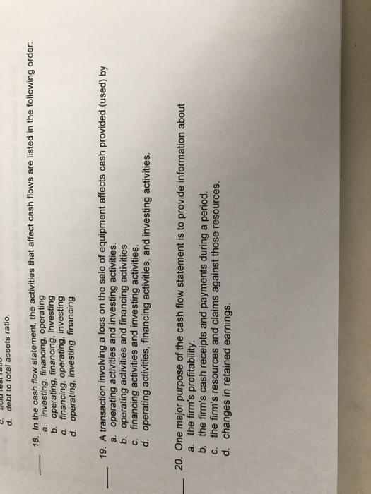  d. debt to total assets ratio. 18. In the cash flow