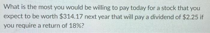  What is the most you would be willing to pay today