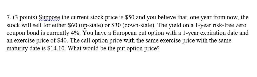 7. (3 points) Suppose the current stock price is $50 and