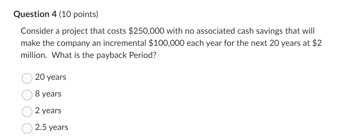 Consider a project that costs $250,000 with no associated cash savings