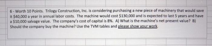  6 - Worth 10 Points. Trilogy Construction, Inc. is considering purchasing
