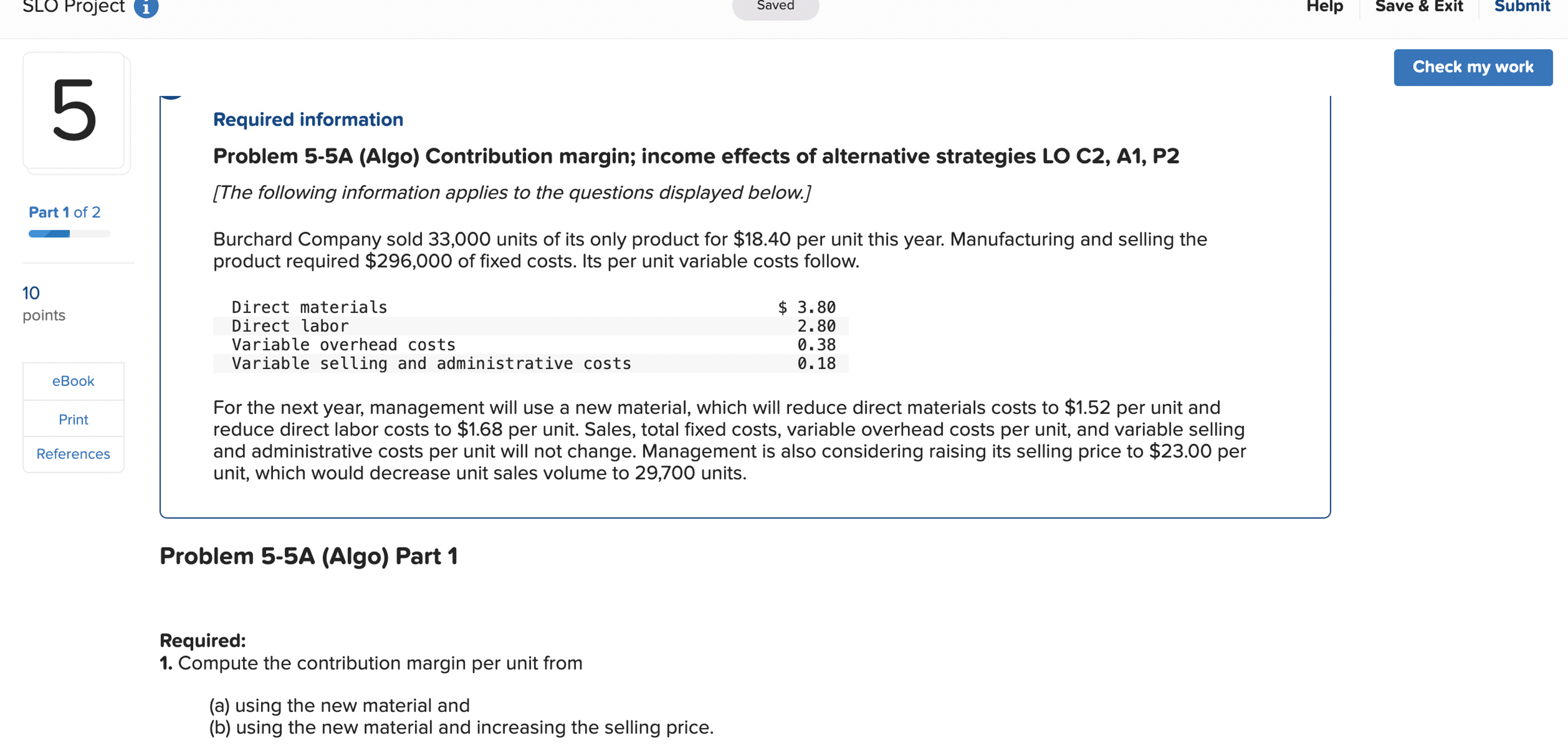  Required information Problem 5-5A (Algo) Contribution margin; income effects of alternative
