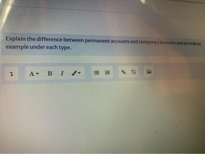  Explain the difference between permanent accounts and temporary accounts and provide