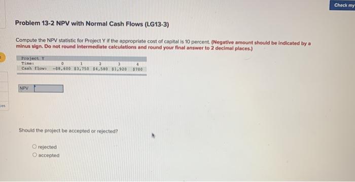  Check my Problem 13-2 NPV with Normal Cash Flows (LG13-3) Compute