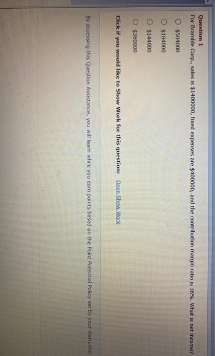  Question 1 For Bramble Corp., sales is $1400000, fixed expenses are