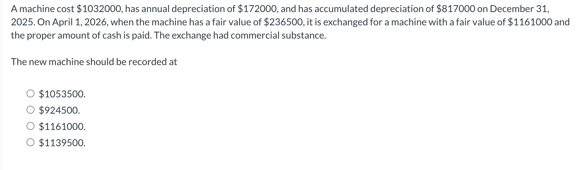  A machine cost $1032000, has annual depreciation of $172000, and has