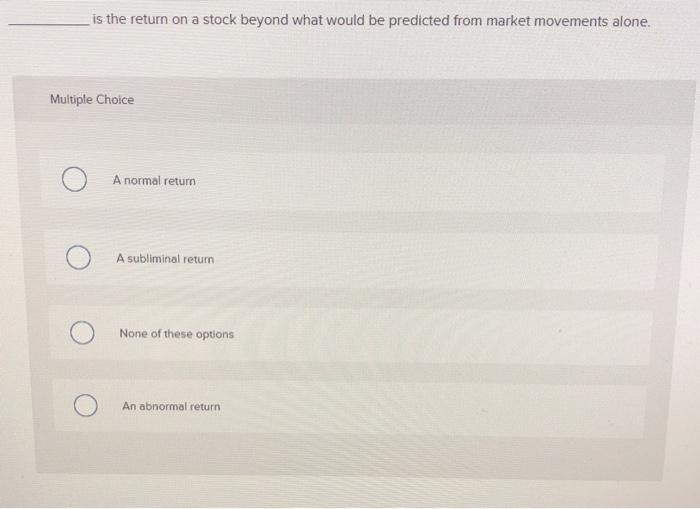  is the return on a stock beyond what would be predicted