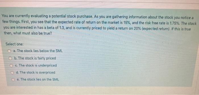  You are currently evaluating a potential stock purchase. As you are