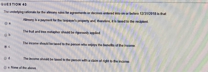  QUESTION 43 The underlying rationale for the alimony rules for agreements