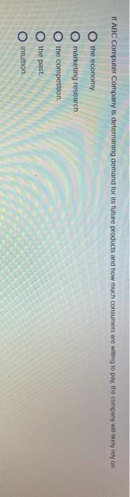  IT ABC Computer Company is determining demand for its future products