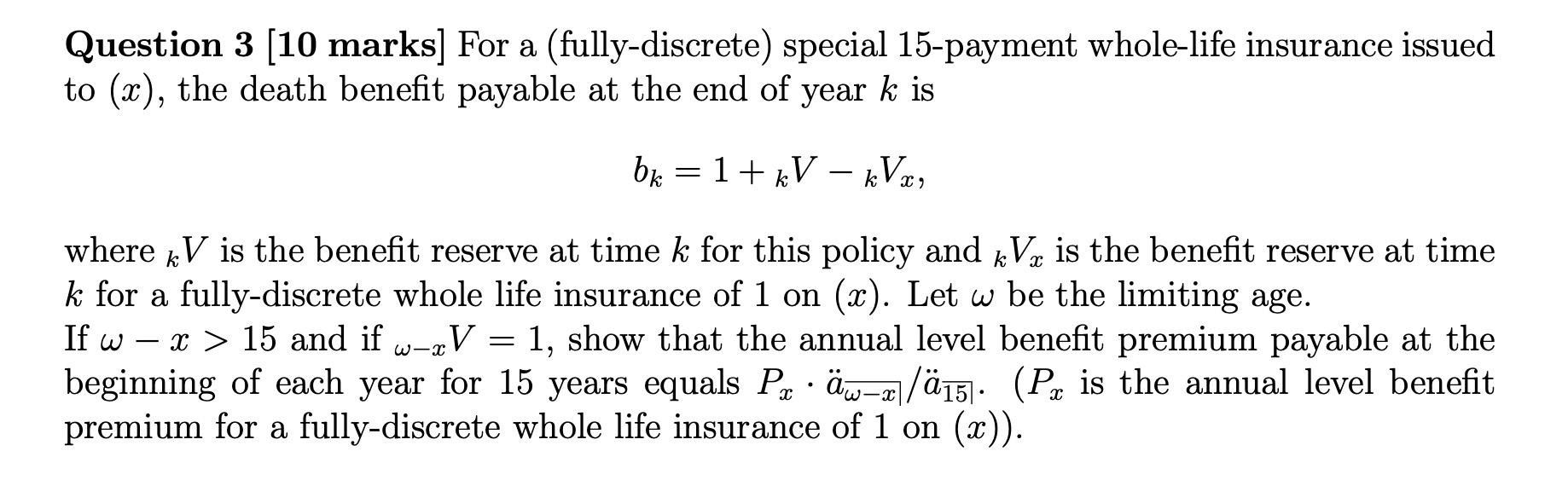  Question 3 (10 marks] For a (fully-discrete) special 15-payment whole-life insurance